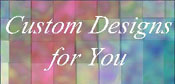 Custom Designs for You